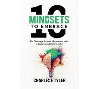 Charles E Tyler 10 Mindsets to Embrace for Teenage Success, Happines (Tascabile)