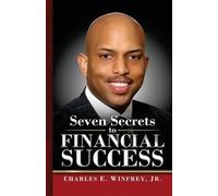 Charles E Winfr Seven Secrets to Financial Success: A Practical Guid (Tascabile)