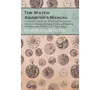Charles Edgar F The Watch Adjuster's Manual - A Practical Guide for (Tascabile)