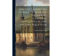 Charles Edward Ancient Landmarks of Bath, Or Notes of Pagan and Chr (Tascabile)