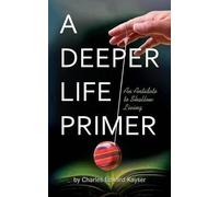Charles Edward Kayser A Deeper Life Primer (Tascabile)
