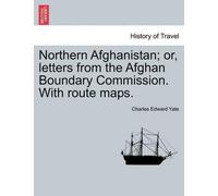 Charles Edward Northern Afghanistan; Or, Letters from the Afghan Bo (Tascabile)