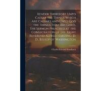 Charles Edward Render Therefore Unto Caesar the Things Which Are Ca (Tascabile)