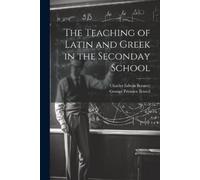 Charles Edwin Bennett George The Teaching of Latin and Greek in the (Tascabile)
