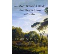 Charles Eisenste The More Beautiful World Our Hearts Know Is Possib (Tascabile)