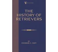 Charles Eley The History of Retrievers (Tascabile)
