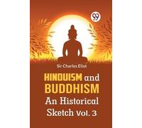 Charles Eliot Hinduism and Buddhism an Historical Sketch (Tascabile)