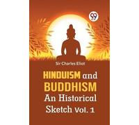 Charles Eliot Hinduism and Buddhism an Historical Sketch (Tascabile)
