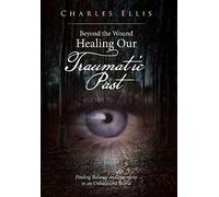 Charles Ellis Beyond the Wound - Healing Our Traumatic Past (Copertina rigida)