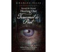 Charles Ellis Beyond the Wound - Healing Our Traumatic Past (Tascabile)