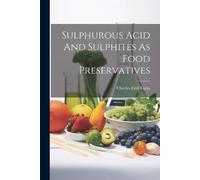Charles Emil Cal Sulphurous Acid And Sulphites As Food Preservative (Tascabile)