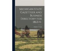 Charles F Clark Michigan State Gazetteer and Business Directo (Copertina rigida)