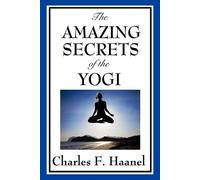 Charles F Haanel The Amazing Secrets of the Yogi (Tascabile)