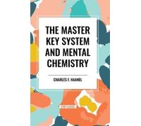 Charles F Haanel The Master Key System and Mental Chemistry (Copertina rigida)