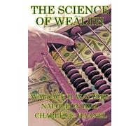 Charles F Haanel Wallace D Wattles Napoleon Hil The Science of Wealt (Tascabile)