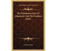 Charles F Horne The Babylonian Epic Of Gilgamesh And The Godd (Copertina rigida)