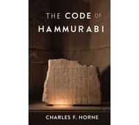 Charles F Horne The Code of Hammurabi (Tascabile)