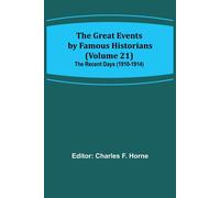 Charles F Horne The Great Events by Famous Historians (Volume 21); T (Tascabile)