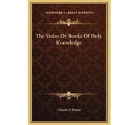 Charles F Horne The Vedas Or Books Of Holy Knowledge (Copertina rigida)