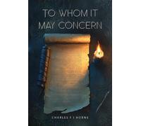 Charles F J Horne To Whom it May Concern (Tascabile)