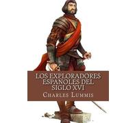 Charles F Lummis Los exploradores espanoles del siglo XVI (Tascabile)
