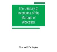 Charles F Parti The century of inventions of the Marquis of Worceste (Tascabile)