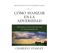 Charles F. Stanley Cómo avanzar en la adversidad (Tascabile)