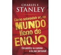 Charles F Stanley Como Sobrevivir En Un Mundo Lleno de Enojo (Tascabile)