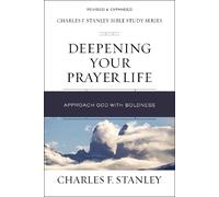 Deepening Your Prayer Life: Approach God with Boldness (Charles F. Stanley