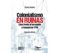 Charles F Walker Colonialismo en ruinas (Tascabile)