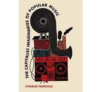 Charles Fairchild The Capitalist Imaginaries of Popular Music (Copertina rigida)