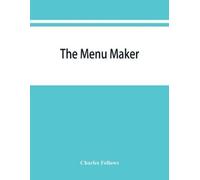 Charles Fellows The menu maker; suggestions for selecting and arrang (Tascabile)