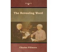Charles Fillmore The Revealing Word (Copertina rigida)