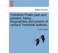 Charles Forshaw Yorkshire Poets Past and Present, Being Biographies (Tascabile)