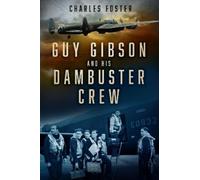 Charles Foster Guy Gibson and his Dambuster Crew (Tascabile)
