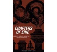 Charles Francis Adams Jr. Henry Adams Robert H. Elia Chapters of Eri (Tascabile)