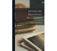 Charles Francis Adams Notes on Railroad Accidents (Copertina rigida)
