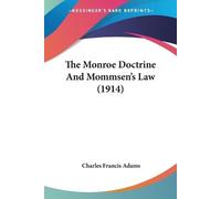 Charles Francis Adams The Monroe Doctrine And Mommsen's Law (1914) (Tascabile)