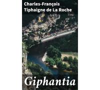 Charles-Françoi Giphantia; Or a View of What Has Passed, What Is Now (Tascabile)