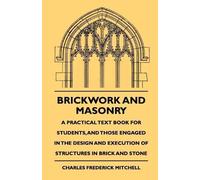 Charles Frederi Brickwork And Masonry - A Practical Text Book For St (Tascabile)