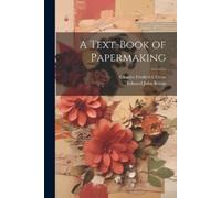 Charles Frederick Cross Edward John Bevan A Text-Book of Papermaking (Tascabile)