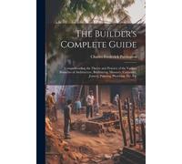 Charles Frederick Partington The Builder's Complete Guide (Tascabile)