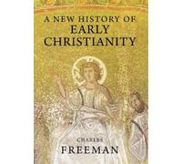 Charles Freeman A New History of Early Christianity (Tascabile)