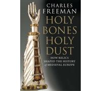 Charles Freeman Holy Bones, Holy Dust (Tascabile)