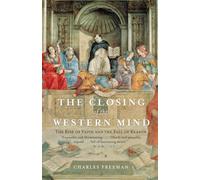 Charles Freeman The Closing of the Western Mind (Tascabile)