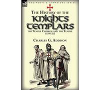 Charles G Addis The History of the Knights Templars, the Temple Chur (Tascabile)