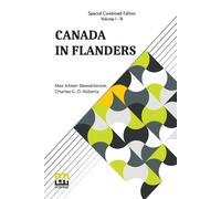 Charles G D Roberts Max Aitken Beaverbro Canada In Flanders (Complet (Tascabile)