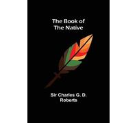 Charles G D Roberts The Book of the Native (Tascabile)