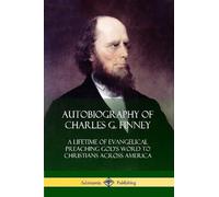 Charles G Finney Autobiography of Charles G. Finney (Tascabile)