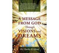 Charles G Glenn A Message from God Through Visions and Dreams (Tascabile)